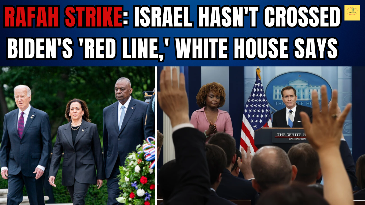 Rafah attack : The White House claims that Biden’s “red line” is not crossed by Israel’s ground offensive and Rafah attack.